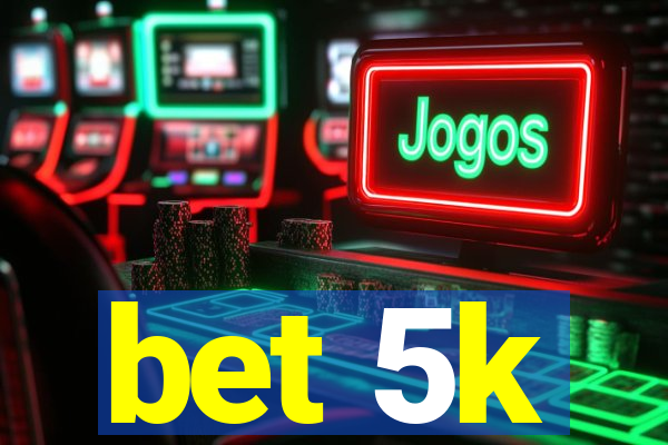 bet 5k